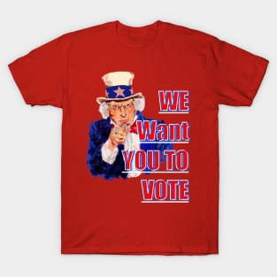 We Want You to Vote T-Shirt